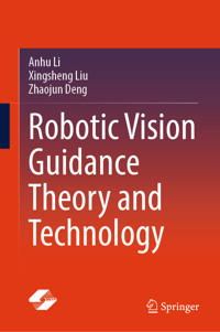 Robotic Vision Guidance Theory and Technology - Anhu Li - E-Book
