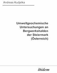 Umweltgeochemische Untersuchungen an Bergwerkshalden der Steiermark (Österreich) - Andreas Kudjelka - E-Book