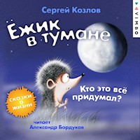 Ёжик в тумане. Кто это всё придумал? Сказки о жизни - Сергей Козлов - Hörbuch