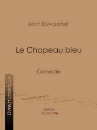 Le Chapeau bleu - Léon Duvauchel - E-Book