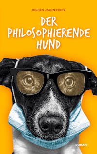 Der philosophierende Hund - Jochen Jason Fretz - E-Book