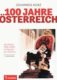 100 Jahre Österreich - Johannes Kunz - E-Book