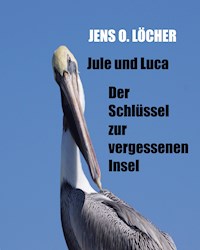 Jule und Luca - Der Schlüssel zur vergessenen Insel - Jens O. Löcher - E-Book