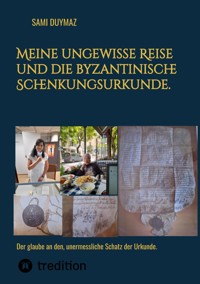 Meine ungewisse Reise und die byzantinische Schenkungsurkunde. - Sami Duymaz - E-Book