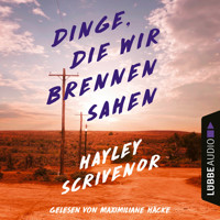 Dinge, die wir brennen sahen (Ungekürzt) - Hayley Scrivenor - Hörbuch