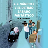 J.J. Sánchez y el último sábado fantástico - MB Brozon - Hörbuch