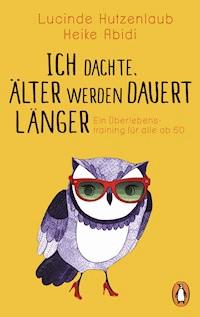 Ich dachte, älter werden dauert länger - Lucinde Hutzenlaub - E-Book