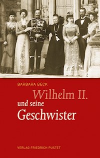 Wilhelm II. und seine Geschwister - Barbara Beck - E-Book