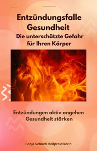 Entzündungsfalle Gesundheit -   Die unterschätzte Gefahr für Ihren Körper - Sonja Schoch - E-Book