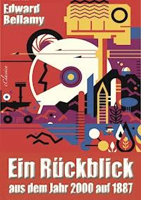 Ein Rückblick aus dem Jahr 2000 auf 1887 - Bellamy Edward - E-Book