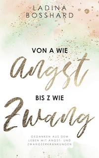 Von A wie Angst bis Z wie Zwang - Ladina Bosshard - E-Book