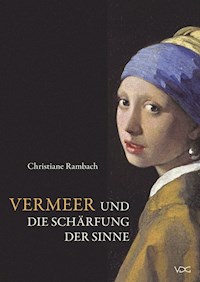 Vermeer und die Schärfung der Sinne - Christiane Rambach - E-Book