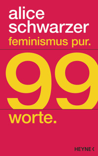 Feminismus pur. 99 Worte. - Alice Schwarzer - E-Book