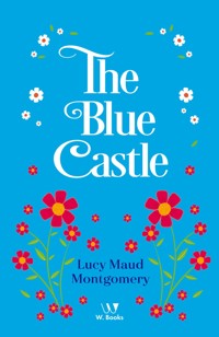The Blue Castle: a novel - Lucy Maud Montgomery - E-Book