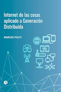 Internet de las cosas aplicado a Generación Distribuida - Marcos Politi - E-Book