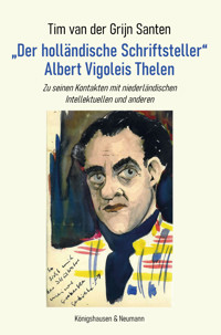 „Der holländische Schriftsteller“ Albert Vigoleis Thelen - Tim van der Grijn Santen - E-Book