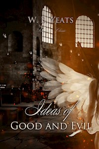 Ideas of Good and Evil - W.B. Yeats - E-Book