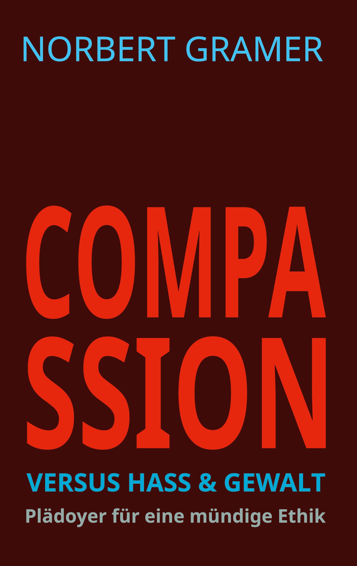 Compassion versus Hass & Gewalt - Norbert Gramer - E-Book