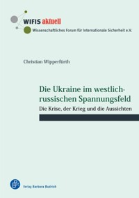 Die Ukraine im westlich-russischen Spannungsfeld - Christian Wipperfürth - E-Book