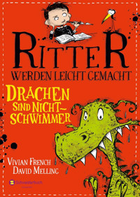 Ritter werden leicht gemacht – Drachen sind Nichtschwimmer - Vivian French - E-Book