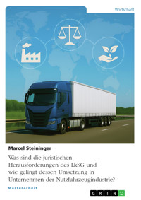 Was sind die juristischen Herausforderungen des LkSG und wie gelingt dessen Umsetzung in Unternehmen der Nutzfahrzeugindustrie? - Marcel Steininger - E-Book
