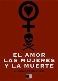 El amor, las mujeres y la muerte - Arthur Schopenhauer - E-Book