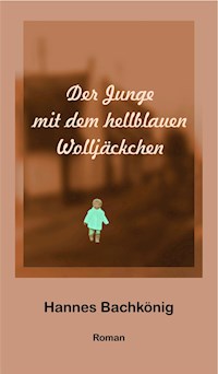 Der Junge mit dem hellblauen Wolljäckchen - Hannes Bachkönig - E-Book