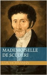 Mademoiselle de Scudéri - Ernst Theodor Amadeus Hoffmann - E-Book