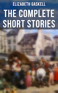 The Complete Short Stories of Elizabeth Gaskell - Elizabeth Gaskell - E-Book