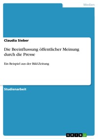 Die Beeinflussung öffentlicher Meinung durch die Presse - Claudia Sieber - E-Book