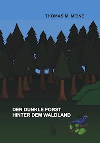 Der dunkle Forst hinter dem Waldland - Thomas M. Meine - E-Book