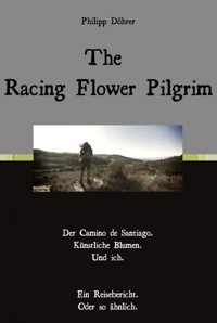 The Racing Flower Pilgrim - Philipp Döhrer - E-Book