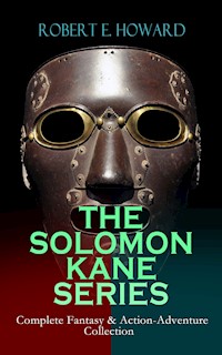 THE SOLOMON KANE SERIES – Complete Fantasy & Action-Adventure Collection - Robert E. Howard - E-Book