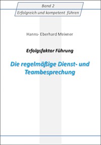 Erfolgsfaktor Führung Die regelmäßige Dienst- und Teambesprechung - Hanns Eberhard Meixner - E-Book