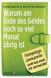 Warum am Ende des Geldes noch so viel Monat übrig ist - Friedhelm Schwarz - E-Book