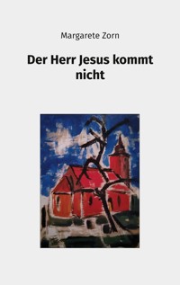 Der Herr Jesus kommt nicht - Margarete Zorn - E-Book