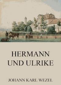 Hermann und Ulrike - Johann Karl Wezel - E-Book