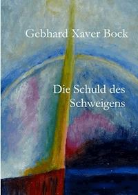 Die Schuld des Schweigens - Gebhard Xaver Bock - E-Book