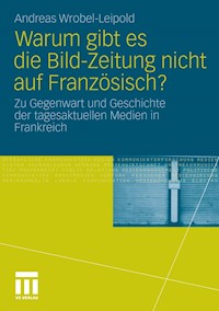 Warum gibt es die Bild-Zeitung nicht auf Französisch? - Andreas Wrobel-Leipold - E-Book
