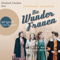Die Wunderfrauen - Alles, was das Herz begehrt - Wunderfrauen-Trilogie, Band 1 (gekürzt) - Stephanie Schuster - Hörbuch