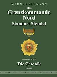 Das Grenzkommando Nord. Standort Stendal. Die Chronik. - Werner Neumann - E-Book