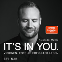 It's in you - Visionen, Erfolg, erfülltes Leben (Ungekürzt) - Alexander Müller - Hörbuch