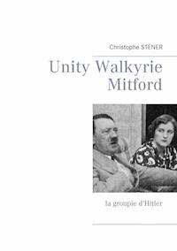 Unity Walkyrie Mitford - Christophe Stener - E-Book