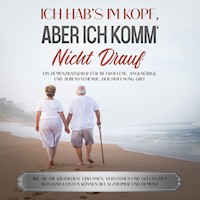 Ich hab's im Kopf, aber ich komm' nicht drauf: Ein Demenzratgeber für Betroffene, Angehörige und Außenstehende, der Hoffnung gibt - Wie Sie die Krankheit erkennen, verstehen und seelischen Beistand leisten können bei Alzheimer und Demenz - Julia Sommerfeld - Hörbuch