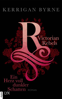 Victorian Rebels - Ein Herz voll dunkler Schatten - Kerrigan Byrne - E-Book