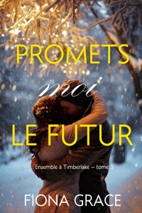 Promets-moi le futur (Ensemble à Timberlake — tome 3) - Fiona Grace - E-Book