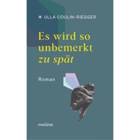 Es wird so unbemerkt zu spät - Ulla Coulin-Riegger - E-Book