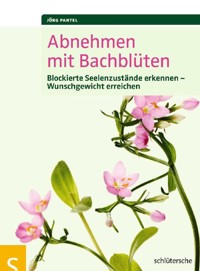 Abnehmen mit Bachblüten - Jörg Pantel - E-Book