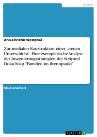 Zur medialen Konstruktion einer „neuen Unterschicht“. Eine exemplarische Analyse der Inszenierungsstrategien der Scripted Doku-Soap "Familien im Brennpunkt" - Ann-Christin Westphal - E-Book