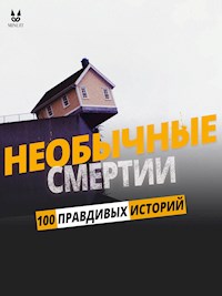 100 ПРАВДИВЫХ ИСТОРИЙ О НЕОБЫЧНЫЕ СМЕРТИ - John Mac - E-Book